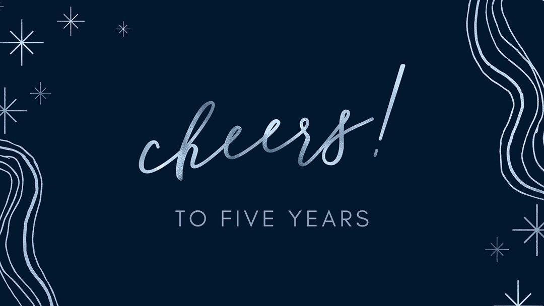 Cheers To Five Years!
